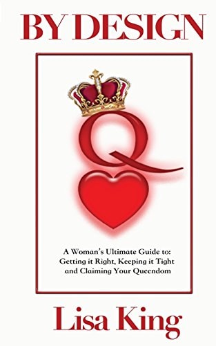 By Design A Woman's Ultimate Guide to Getting It Right, Keeping It Tight and Claiming Her Queendom