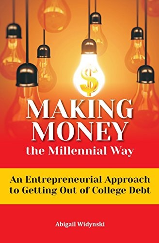 Making Money the Millennial Way An Entrepreneurial Approach to Getting Out of College Debt