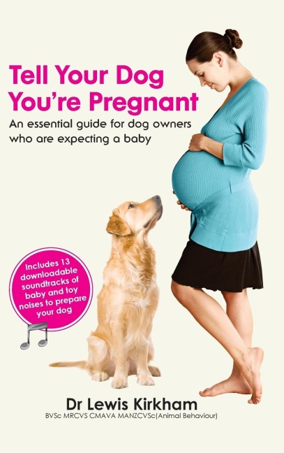 Tell Your Dog Youre Pregnant: An Essential Guide for Dog Owners Who Are Expecting a Baby