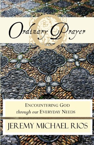 Ordinary Prayer Encountering God Through Our Everyday Needs