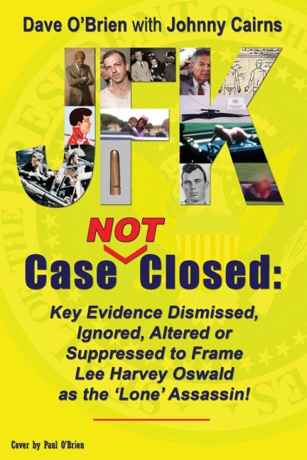 JFK Case NOT Closed: Key Evidence Dismissed, Ignored, Altered or Suppressed to Frame Lee Harvey Oswald as the Lone Assassin!