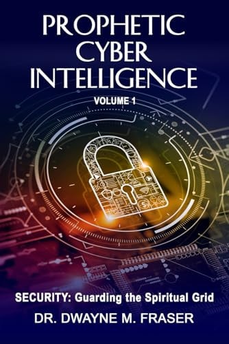 Prophetic Cyber Intelligence - Volume 1 Security: Guarding the Spiritual Grid