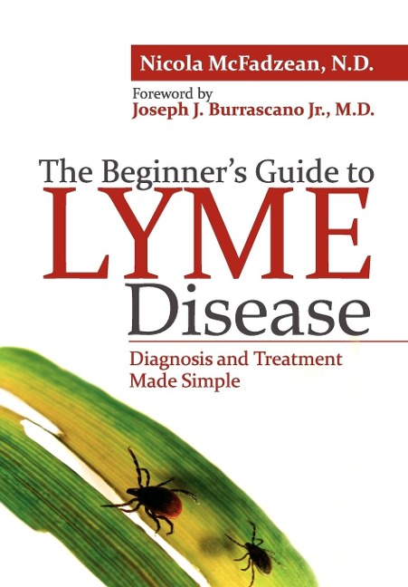 The Beginners Guide to Lyme Disease: Diagnosis and Treatment Made Simple