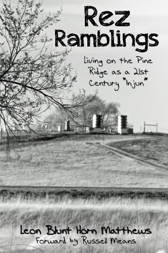 Rez Ramblings Living on the Pine Ridge as 21st Century as an "Injun"