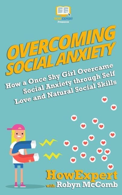 Overcoming Social Anxiety: How a Once Shy Girl Overcame Social Anxiety through Self Love and Natural Social Skills