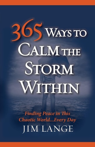 365 Ways to Calm The Storm Within Finding Peace in This Chaotic World... Every Day