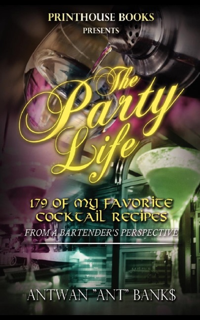 The Party Life; 179 of My Favorite Cocktail Recipes (2nd Edition)