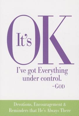 Its Ok Ive Got Everything Under Control God: Devotions, Encouragement & Reminders That Hes Always There