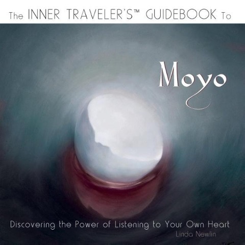 The Inner Travelers Guidebook to Moyo: Discovering the Power of Listening to Your Own Heart