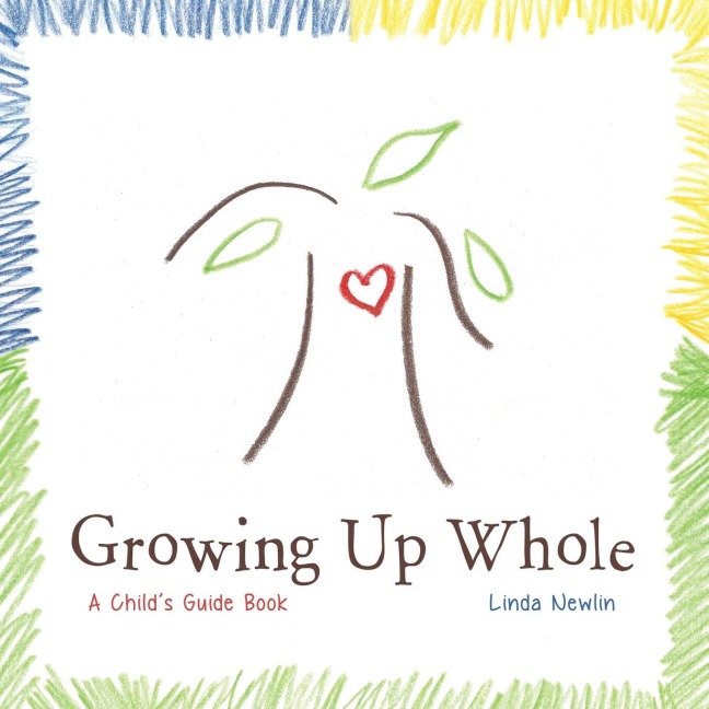 Growing Up Whole: A Childs Guide Book