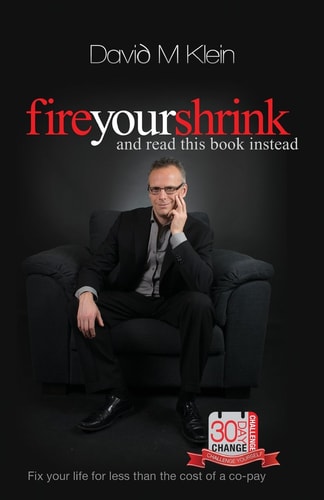 Fire Your Shrink and Read This Book Instead Fix Your Life for Less Than the Cost of a Co-Pay