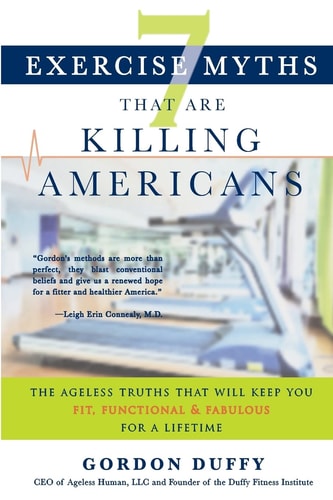 7 Exercise Myths That Are Killing Americans The Ageless Truths That Will Keep You Fit, Functional and Fabulous for a Lifetime