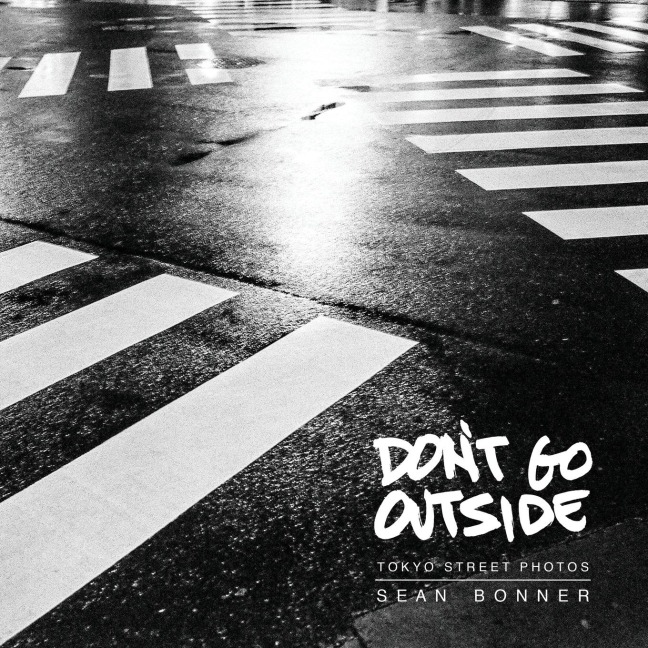 Dont Go Outside: Tokyo Street Photos