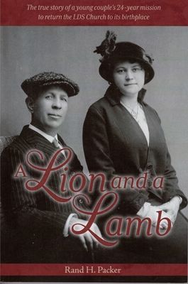A Lion and a Lamb: The True Story of a Young Couples 24-Year Mission to Return the Lds Church to Its Birthplace