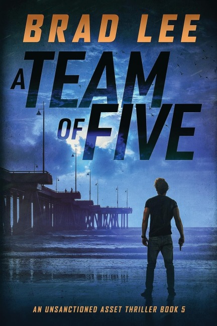 A Team of Five: An Unsanctioned Asset Thriller