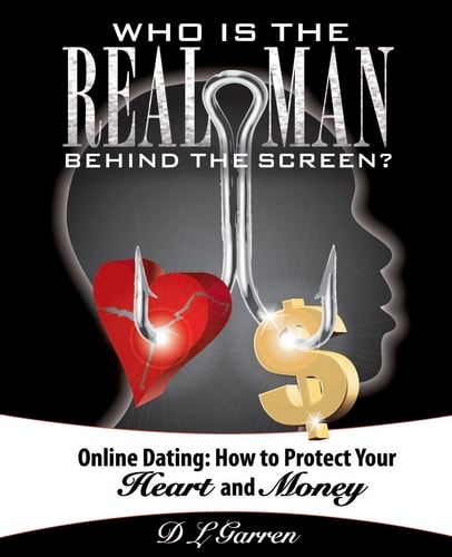 Who Is the Real Man Behind the Screen? Online Dating: How to Protect Your Heart and Money