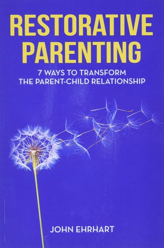 Restorative Parenting 7 Ways to Transform the Parent-Child Relationship