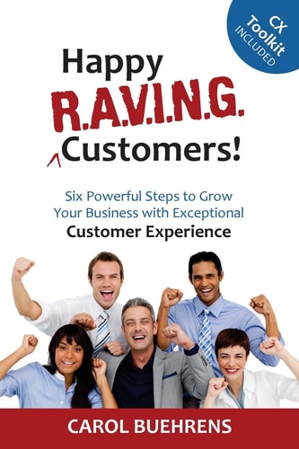Happy R.A.V.I.N.G. Customers! Six Powerful Steps to Grow Your Business with Exceptional Customer Experience
