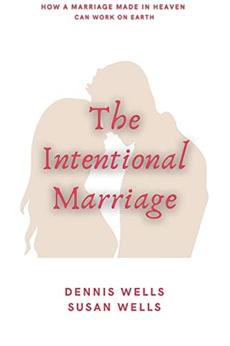 The Intentional Marriage How a Marriage Made in Heaven Can Work on Earth