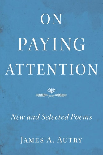 On Paying Attention New and Selected Poems