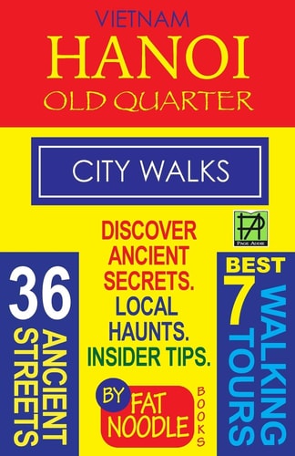 Vietnam Hanoi Old Quarter City Walks Best 7 Walking Tours. Discover 36 Ancient Streets. Local Haunts, Insider Tips.