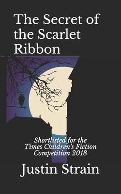 The Secret of the Scarlet Ribbon: Shortlisted for the Times Childrens Fiction Competition 2018