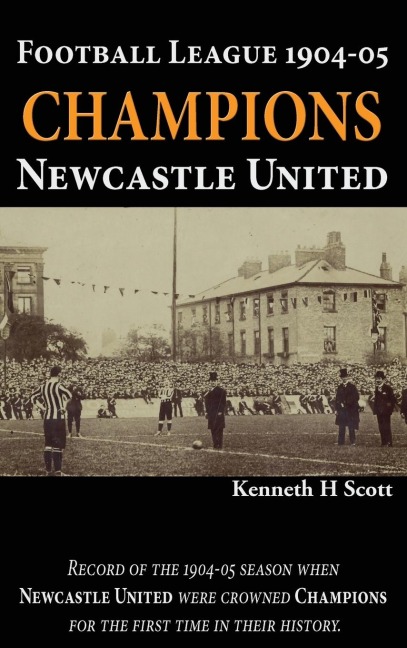 Football League 1904-05 Champions Newcastle United: Record of the 1904-05 season when Newcastle United were crowned champions for the first time in their history.