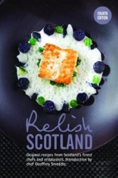Relish Scotland: Original recipes from Scotlands finest chefs