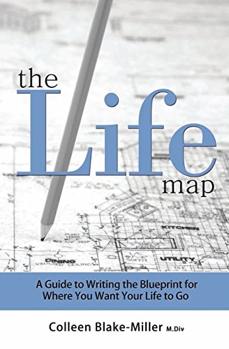 The Life Map A Guide to Writing the Blueprint for Where You Want Your Life to Go