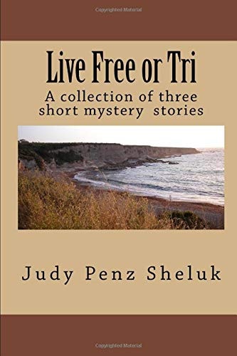 Live Free Or Tri A Collection of Three Short Mystery Stories