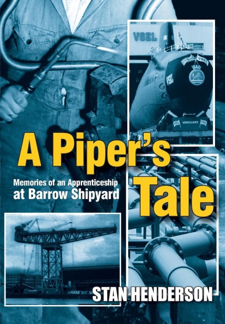 A Pipers Tale: Memories of an Apprenticeship at Barrow Shipyard 1965 to 1970