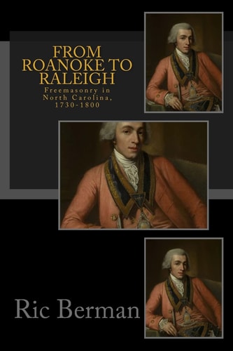From Roanoke to Raleigh Freemasonry in North Carolina, 1730-1800