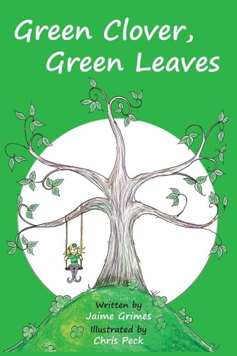 Green Clover, Green Leaves (Teach Kids Colors Book Series) Teach Your Child Colors the Way Scientists and Pediatricians Recommend--One Color, One Fun Book at a Time