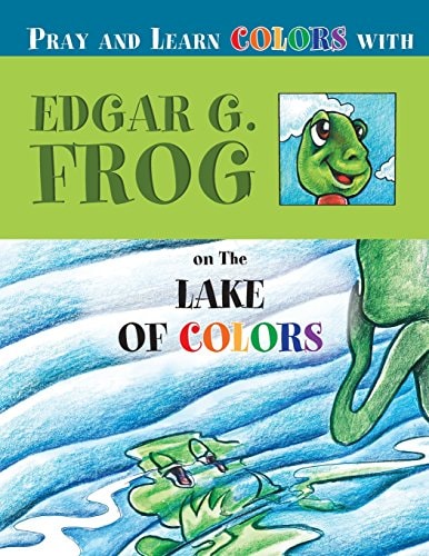 Edgar G. Frog on the Lake of Colors Pray and Learn Colors