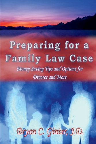 Preparing for a Family Law Case Money-Saving Tips and Options for Divorce and More
