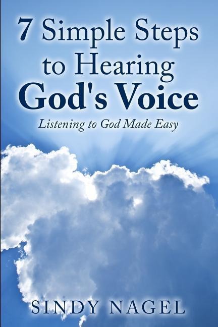 7 Simple Steps to Hearing Gods Voice: Listening to God Made Easy