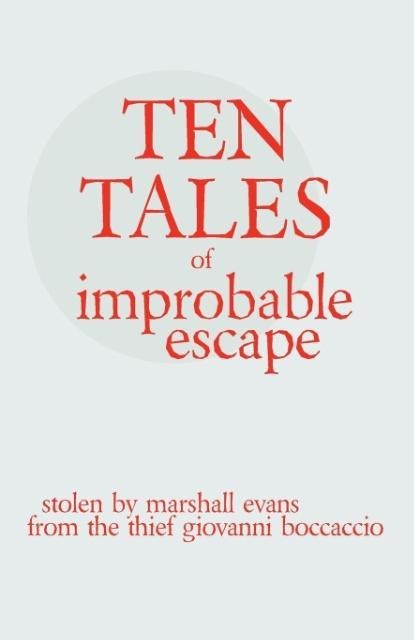 Ten Tales of Improbable Escape: Stolen from the Thief Giovanni Boccacio