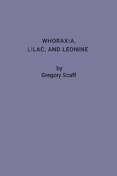 Whoraxia, Lilac and Leonine: Interdisciplinary Meditations and Diatribes upon human sexuality & etc. from an Anthropological and historic perspective; or, a Manifesto for compassion and emancipation for wanting adults.