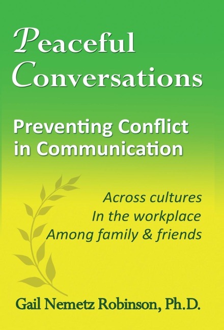 Peaceful Conversations - Preventing Conflict in Communication: Across cultures, In the workplace, Among family & friends