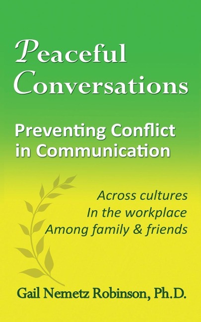 Peaceful Conversations - Preventing Conflict in Communication: Across cultures, In the workplace, Among family & friends