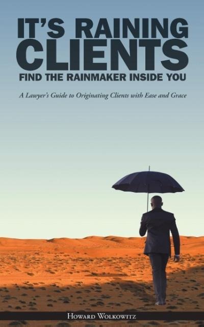 Its Raining Clients: Find the Rainmaker Inside You