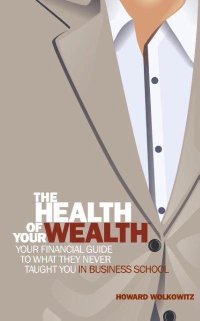 The Health of Your Wealth: What They never Taught You in Business School