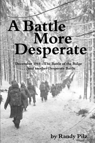 A Battle More Desperate December 1944 - The Battle of the Bulge . . . and Another Desperate Battle