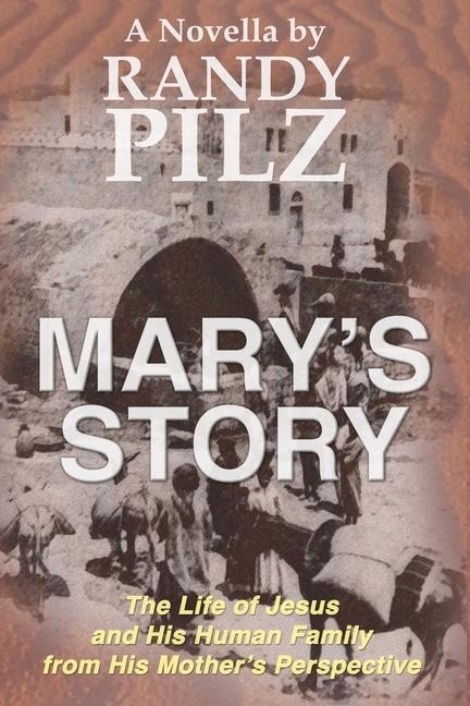Marys Story: The Life of Jesus and His Human Family from His Mothers Perspective