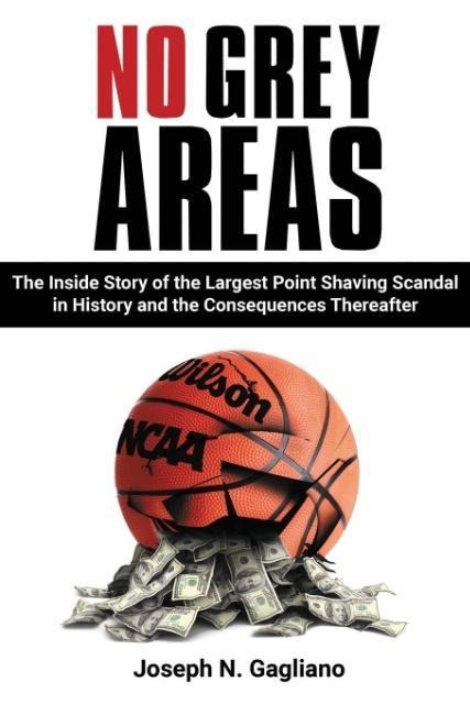 No Grey Areas: The Inside Story of the Largest Point Shaving Scandal in History and the Consequences Thereafter