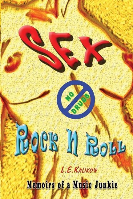 Sex, No Drugs and Rock'N'Roll Memoirs of a Music Junkie