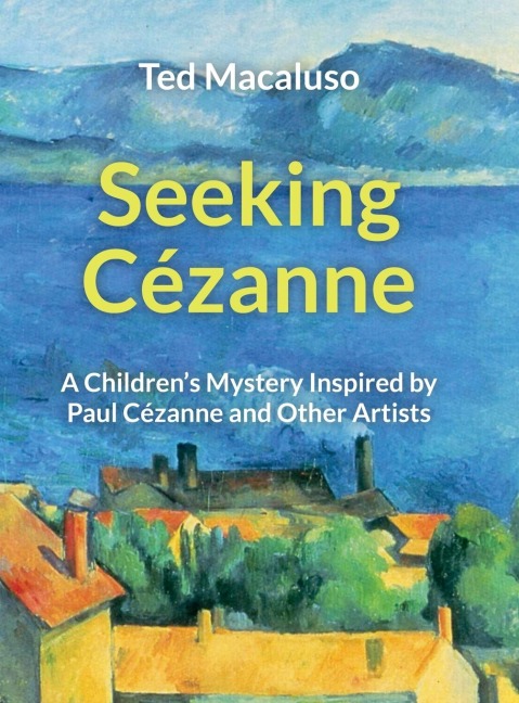 Seeking Cézanne: A Childrens Mystery Inspired by Paul Cézanne and Other Artists
