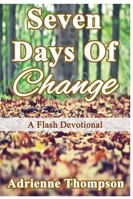 Seven Days of Change A Flash Devotional