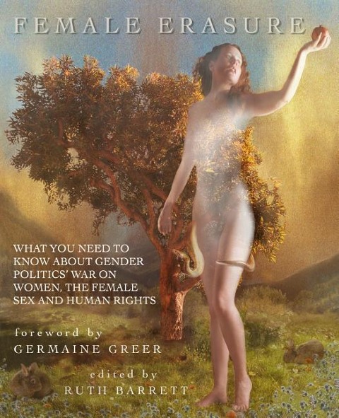 Female Erasure What You Need to Know about Gender Politics' War on Women, the Female Sex and Human Rights