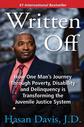 Written Off How One Man's Journey Through Poverty, Disability and Delinquency is Transforming the Juvenile Justice System